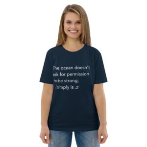 The ocean doesn’t ask for permission to be strong; it simply is