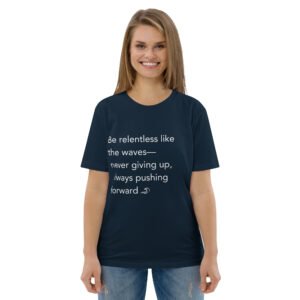 Be relentless like the waves—never giving up, always pushing forward